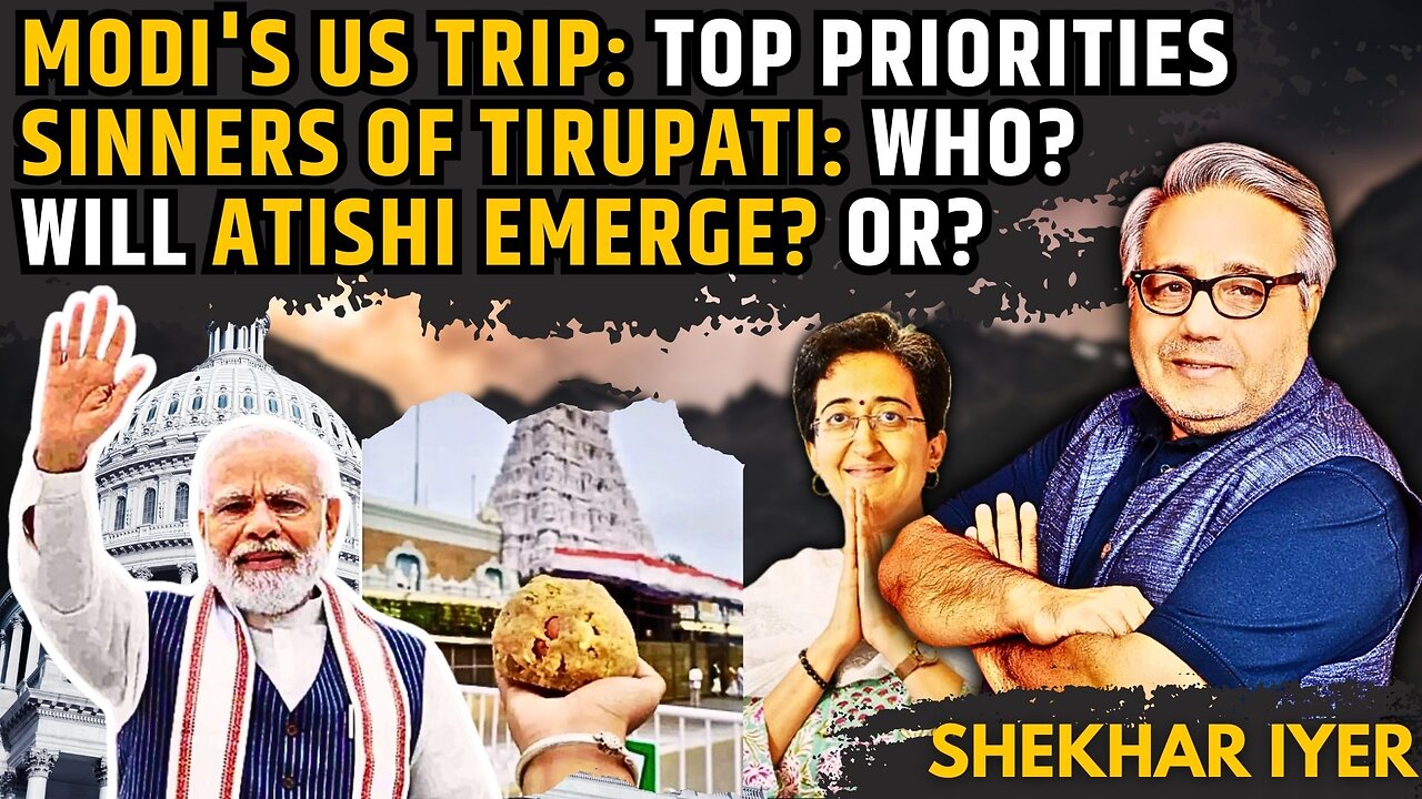Modi's US Trip: Top Priorities • Sinners of Tirupati: Who? • Will Atishi Emerge? • Shekhar Iyer