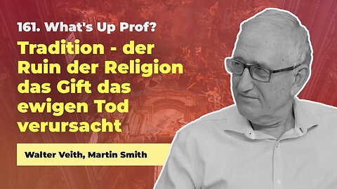 161. Tradition, der Fluch der Religion # Walter Veith, Martin Smith # What's Up Prof?