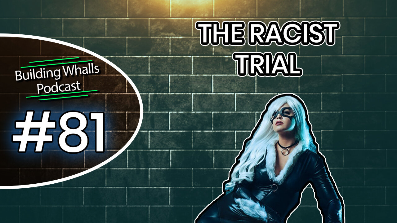 The Racist Trial - Building Whalls Podcast #81