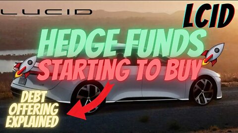 HEDGE FUNDS STARTING TO BUY LCID🔥🔥$LCID DEBT OFFERING EXPLAINED 🚀 $LCID TO $70 EOY
