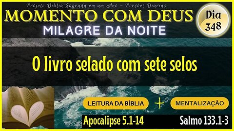 MOMENTO COM DEUS - LEITURA DIÁRIA DA BÍBLIA | MILAGRE DA NOITE - Dia 348/365 #biblia