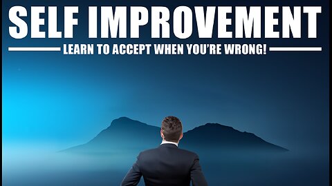 Self Improvement is the KEY! (it's ok to be wrong)