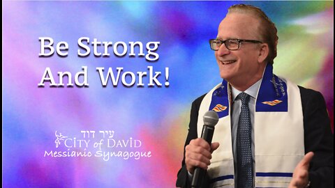 Be Strong and Work!