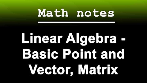 Math notes｜Linear Algebra - Basic Point and Vector, Matrix