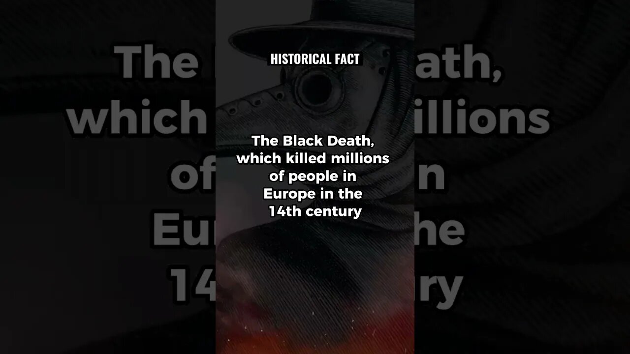 The Black Death, which killed millions of people in Europe
