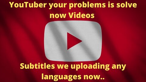 YouTube your problems is solve now Videos Subtitles we uploading any languages now..