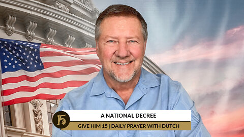 A National Decree | Give Him 15: Daily Prayer with Dutch | July 6, 2022
