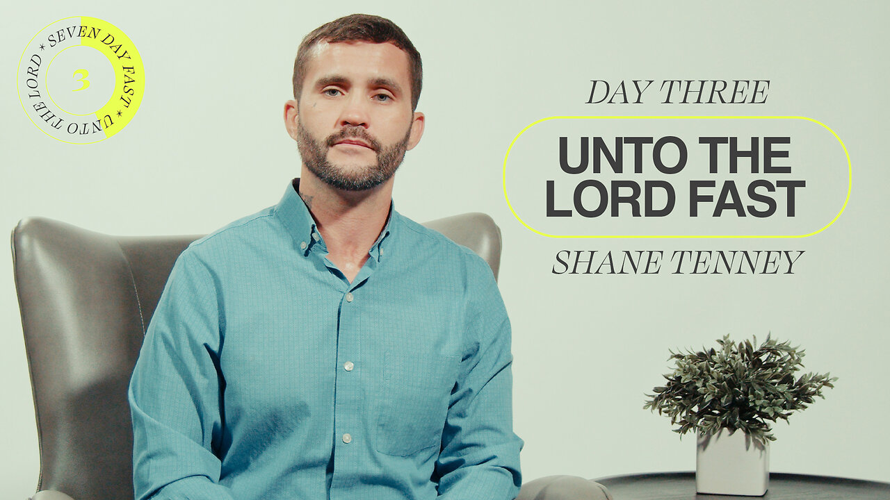 Unto The Lord Fast | Day Three [Shane Tenney]