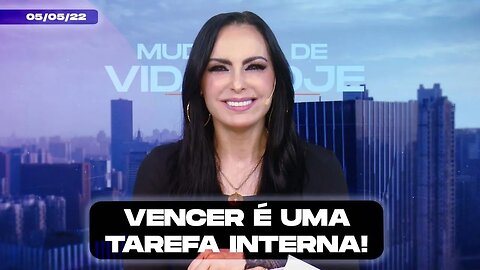 Vencer é uma tarefa interna! || Mudança de Vida Hoje