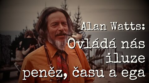 Alan Watts - The Illusion of MONEY TIME EGO - YES THEY ARE GETTING IT (české titulky)