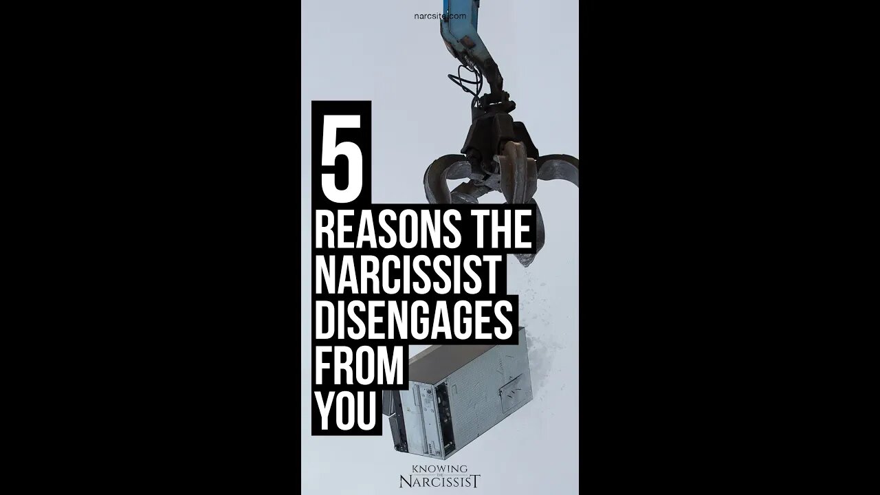 5 Reasons The Narcissist Disengages From You