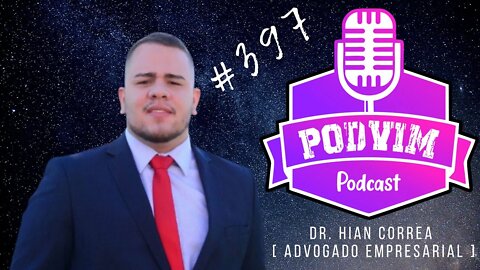 DR. HIAN CORREA [ ADVOGADO EMPRESARIAL ] - PODVIM #397