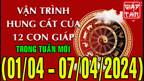 Tử vi Vận hạn tuần mới từ (1/4 - 7/4/2024) của 12 con giáp