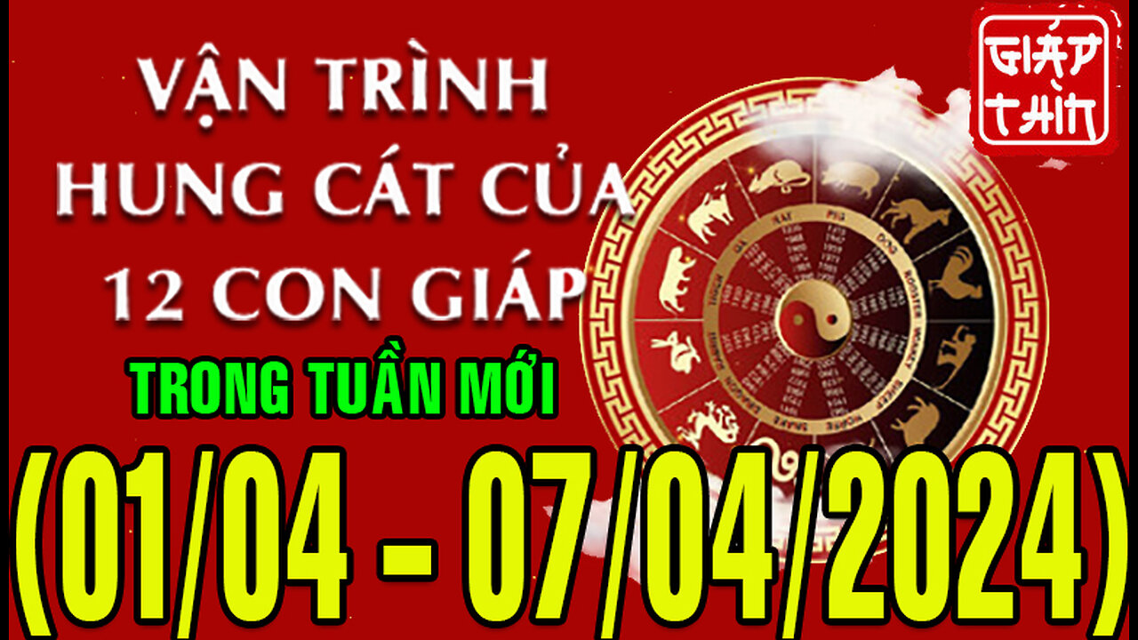 Tử vi Vận hạn tuần mới từ (1/4 - 7/4/2024) của 12 con giáp