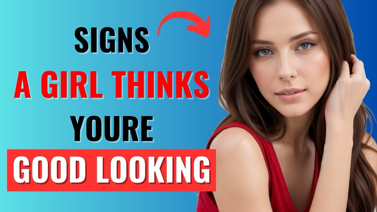 10 Proven signs girls think you’re good looking