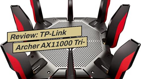 Review: TP-Link Archer AX11000 Tri-Band Wi-Fi 6 Router