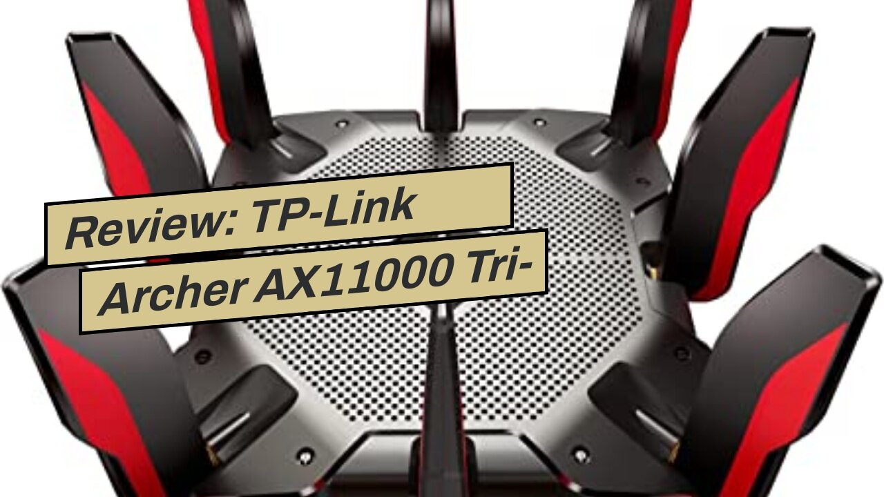 Review: TP-Link Archer AX11000 Tri-Band Wi-Fi 6 Router