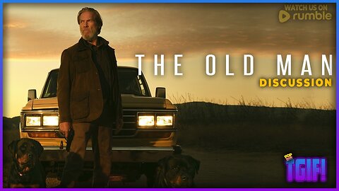 TGIF! | THE OLD MAN Season One - SHOW DISCUSSION