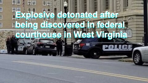 Explosive detonated after being discovered in federal courthouse in West Virginia