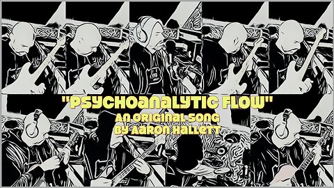 "Psychoanalytic Flow" an Original Song by Aaron Hallett