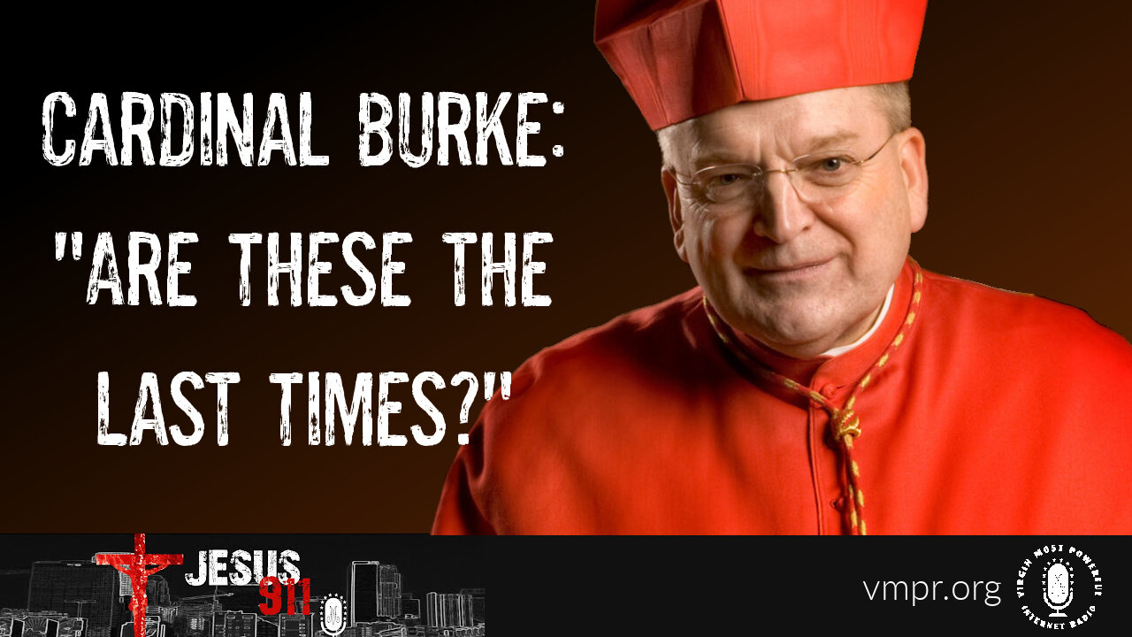 17 Sep 24, Jesus 911: Cardinal Burke: Are These the Last Times?