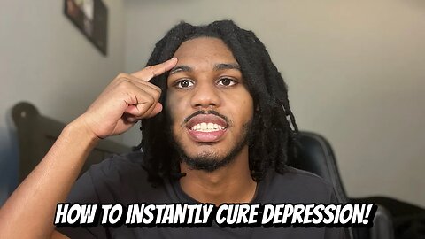 How To Instantly Cure Depression!