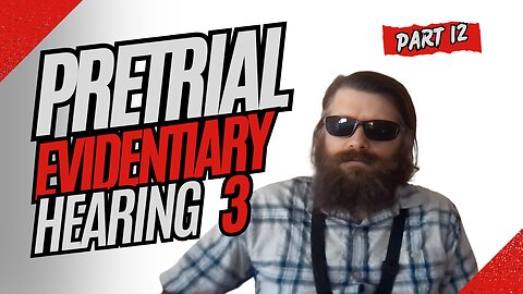 Part 12 - Pretrial Evidentiary Hearing (3)