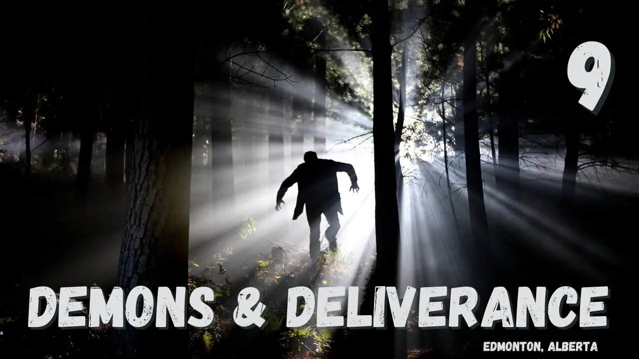 Demons & Deliverance - Session 9/18 - Edmonton