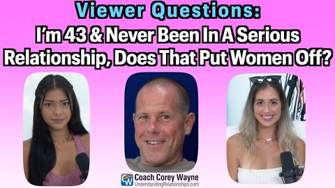 I’m 43 & Never Been In A Serious Relationship, Does That Put Women Off?