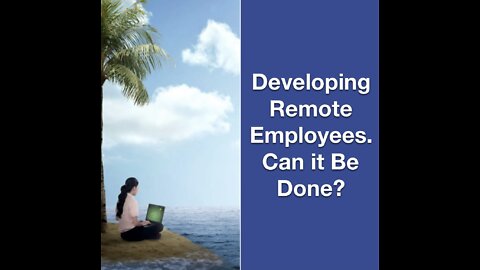 Developing Remote Staff; Is it Working?