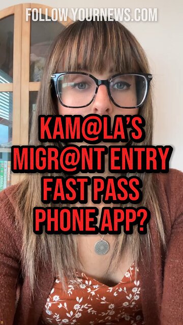 ILLEGAL MIGRANT FAST PASS APP FOR ENTRY?