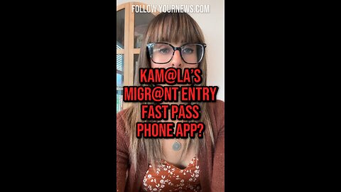 ILLEGAL MIGRANT FAST PASS APP FOR ENTRY?