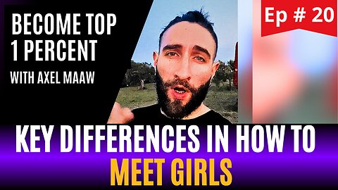 DIFFERENCES IN MEETING GIRLS - Ep. 20 w/ Axel Maaw