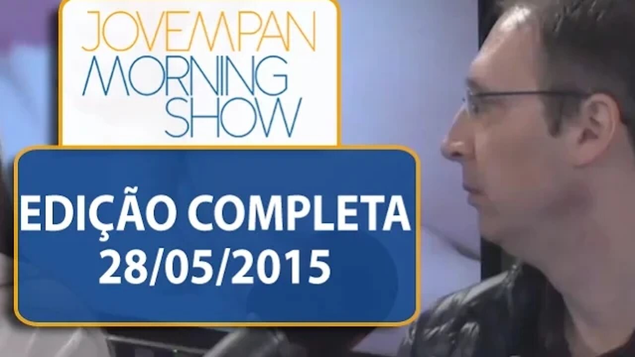 Morning Show - Edição completa - 28/05/2015