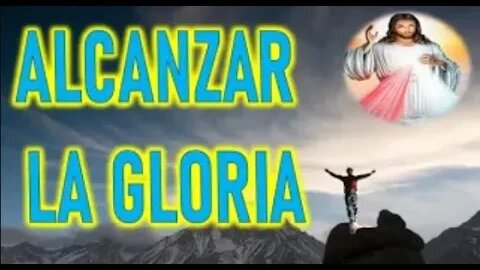 ALCANZAR LA GLORIA - JESUCRISTO REY A DANIEL DE MARIA