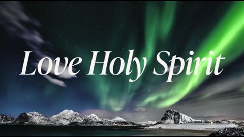Love Holy Spirit [Black out from 15 minutes]