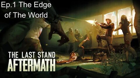 The Last Stand Aftermath Ep 1 Edge of the World