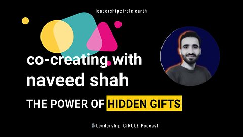 Co-Creating with Naveed Shah: The power of hidden gifts