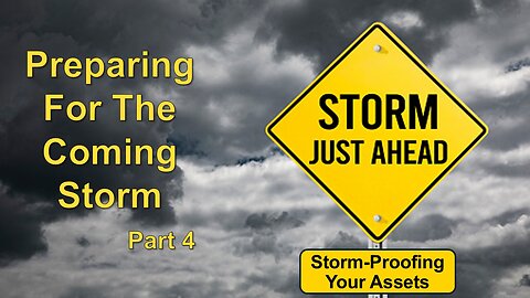 8/24/24 Preparing For The Coming Storm - Part 4 - Storm-Proofing Your Assets