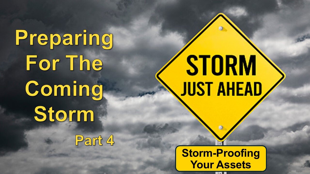 8/24/24 Preparing For The Coming Storm - Part 4 - Storm-Proofing Your Assets
