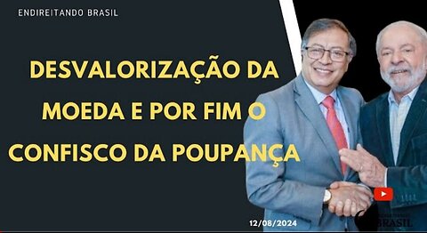 DESVALORIZAÇÃO da moeda e POR FIM o confisco da POUPANÇA