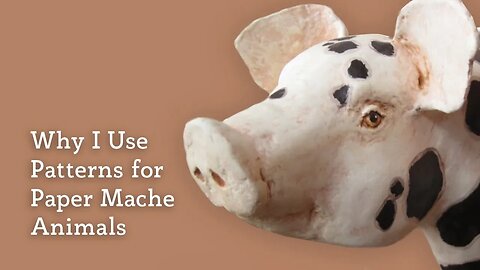 Why I Use Patterns to Make Paper Mache Animal Sculptures