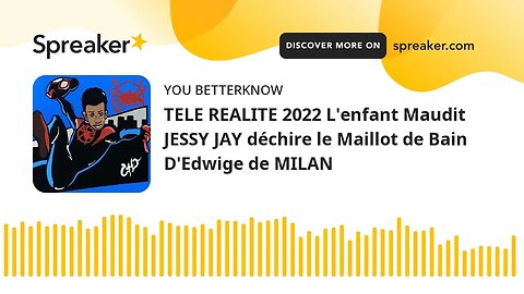 TELE REALITE 2022 L'enfant Maudit JESSY JAY déchire le Maillot de Bain D'Edwige de MILAN