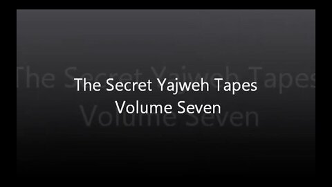 The Secret Yajweh Tapes - Volume Seven