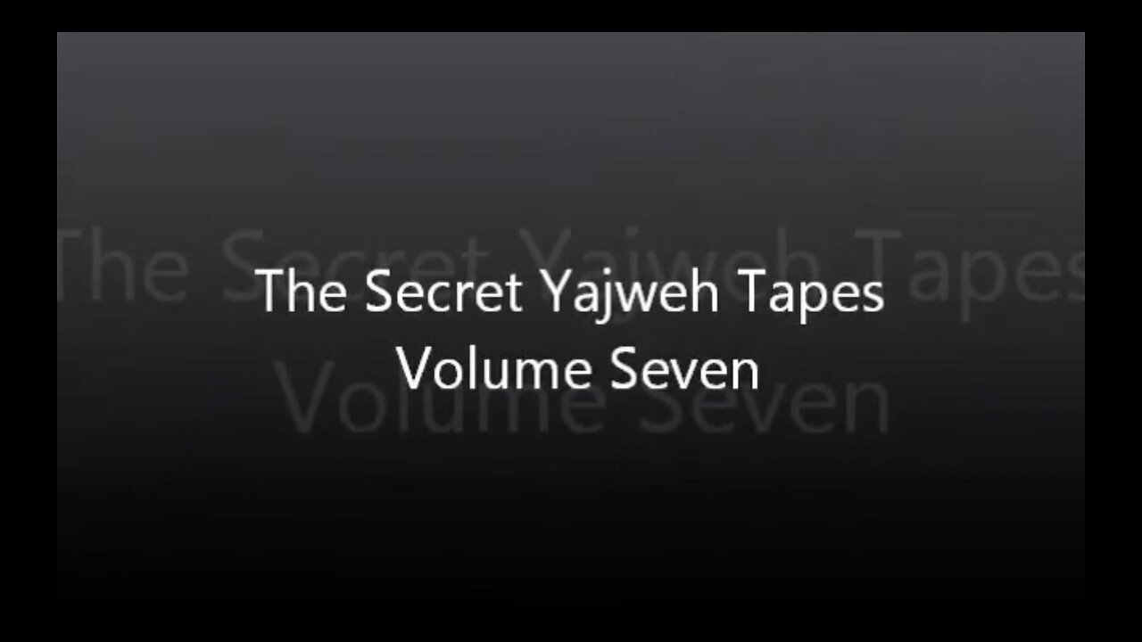 The Secret Yajweh Tapes - Volume Seven