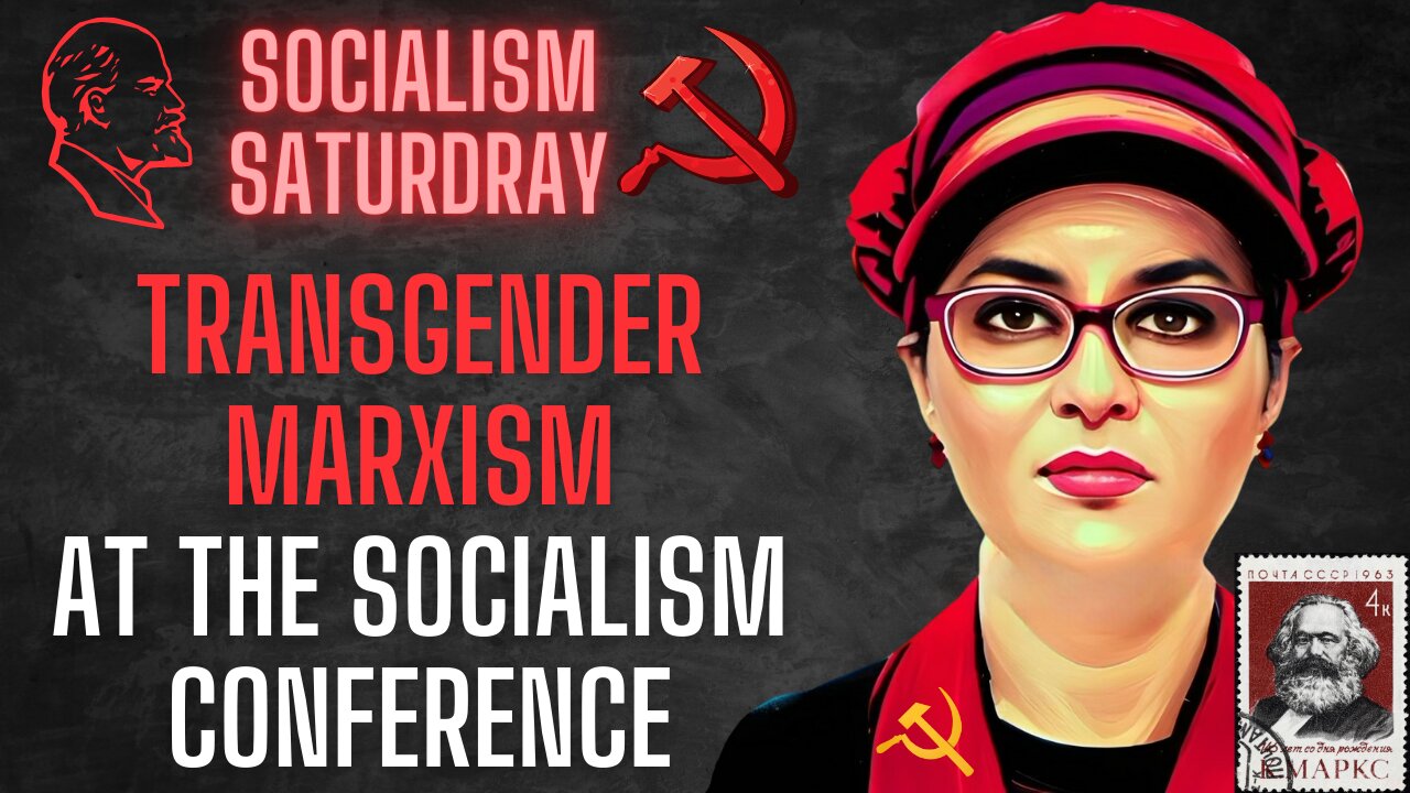 SOCIALISM SATURDAY: Transgender Marxism from the Socialism 2022 Conference