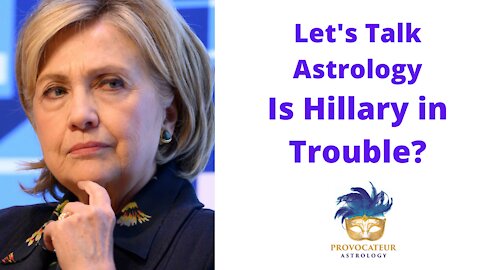 Let's Talk Astrology - Is Hillary Clinton in Trouble?