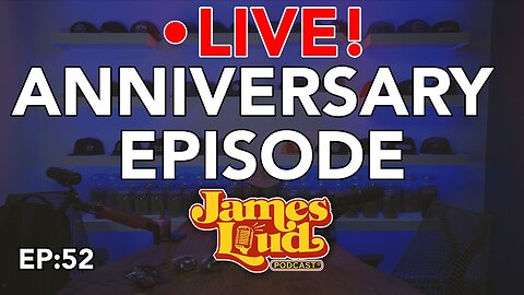 🔴 LIVE ANNIVERSARY EPISODE! - James Loud Podcast EP#52