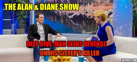 MAN SEEKS REVENGE ON HIS SISTER'S KILLER The Alan & Diane Show