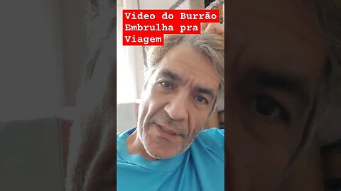 vídeo Burrão embrulha pra viagem
